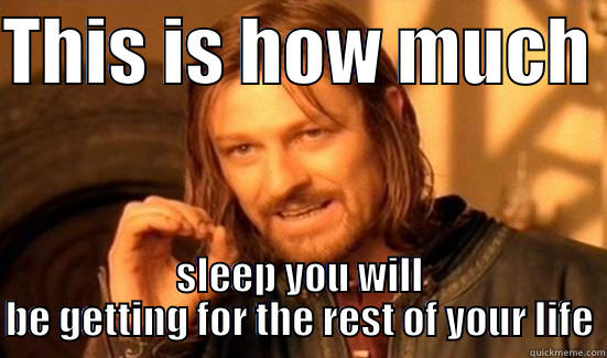 sleeplessness for dads - THIS IS HOW MUCH  SLEEP YOU WILL BE GETTING FOR THE REST OF YOUR LIFE Boromir