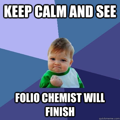 keep calm and see folio chemist will finish  Success Kid