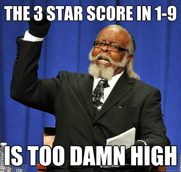 The 3 star score in 1-9 Is too damn high - The 3 star score in 1-9 Is too damn high  Jimmy McMillan