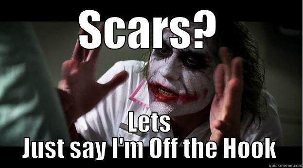 SCARS? LETS JUST SAY I'M OFF THE HOOK Joker Mind Loss