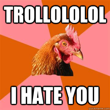 trollololol I hate you  Anti-Joke Chicken