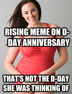 Rising meme on D-day anniversary That's not the D-day she was thinking of  Good sport plus size woman