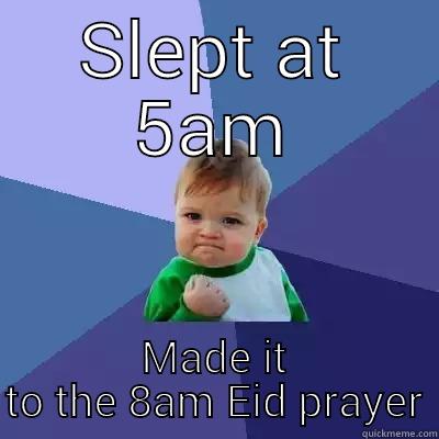 SLEPT AT 5AM MADE IT TO THE 8AM EID PRAYER Success Kid