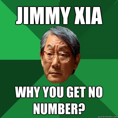 JIMMY XIA WHY YOU GET NO NUMBER?  High Expectations Asian Father