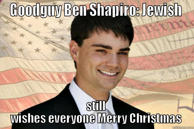 Goodguy Ben Shapiro - GOODGUY BEN SHAPIRO: JEWISH STILL WISHES EVERYONE MERRY CHRISTMAS Misc