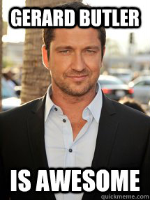 Gerard Butler Is Awesome  Good Guy Gerard Butler