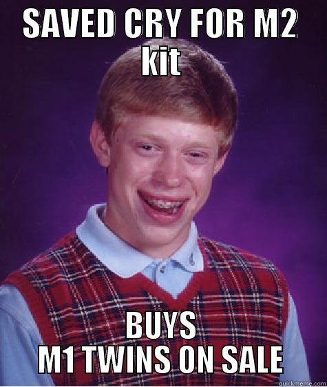 SAVED CRY FOR M2 KIT BUYS M1 TWINS ON SALE Bad Luck Brian