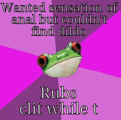 WANTED SENSATION OF ANAL BUT COULDN'T FIND DILDO RUBS CLIT WHILE TAKING HUGE DUMP Foul Bachelorette Frog