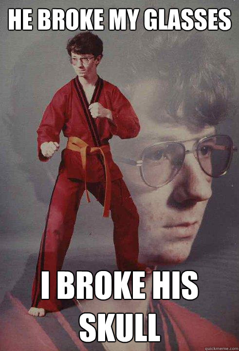 He broke my glasses I broke his skull - He broke my glasses I broke his skull  Karate Kyle