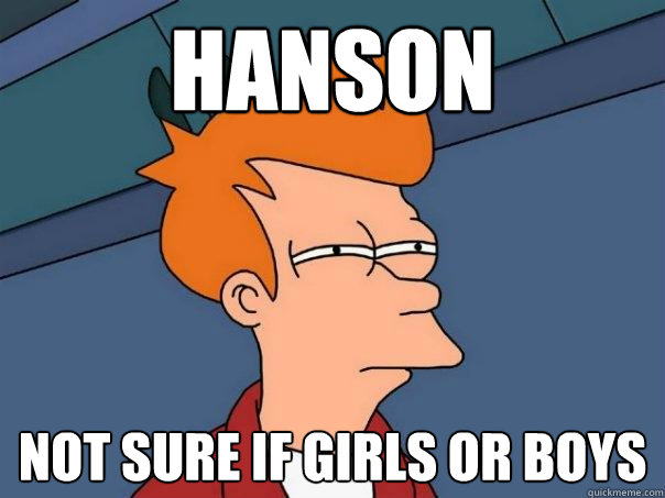 Hanson Not sure if girls or boys  Futurama Fry