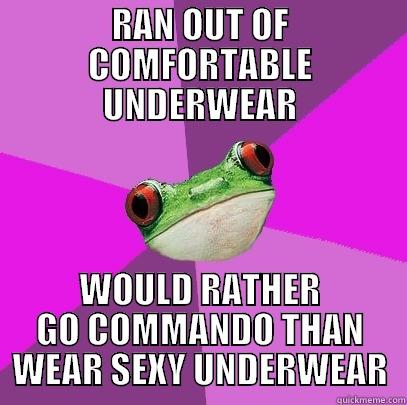 RAN OUT OF COMFORTABLE UNDERWEAR WOULD RATHER GO COMMANDO THAN WEAR SEXY UNDERWEAR Foul Bachelorette Frog