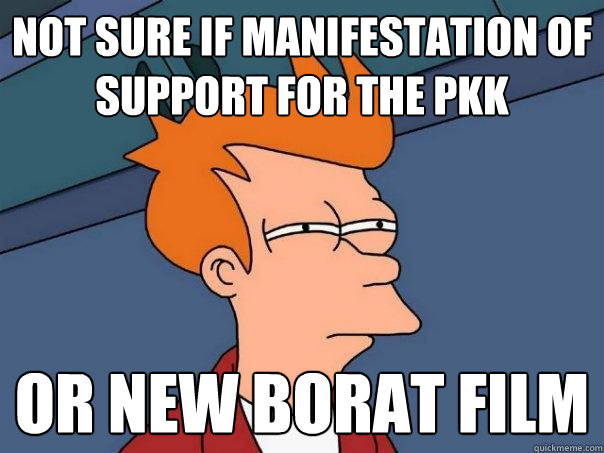 Not sure if manifestation of support for the PKK Or new borat film - Not sure if manifestation of support for the PKK Or new borat film  Futurama Fry