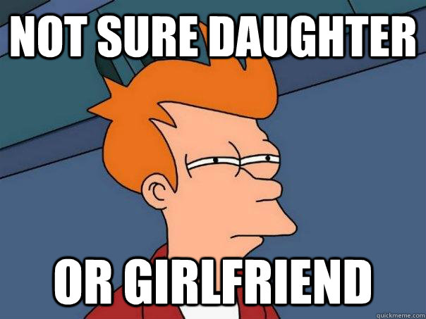 Not sure daughter Or Girlfriend  Futurama Fry