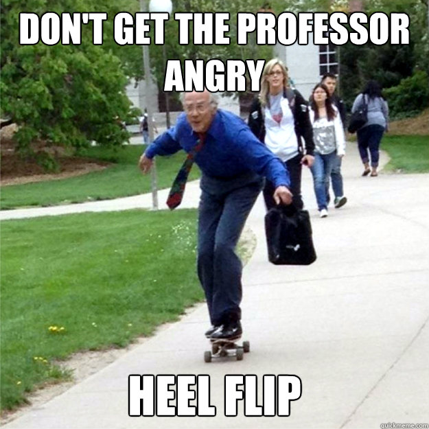 Don't get the professor angry heel flip  Skating Prof