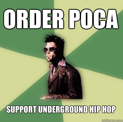 ORDER POCA Support underground hip hop  Helpful Tyler Durden