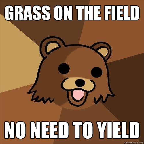 grass on the field no need to yield   Pedobear