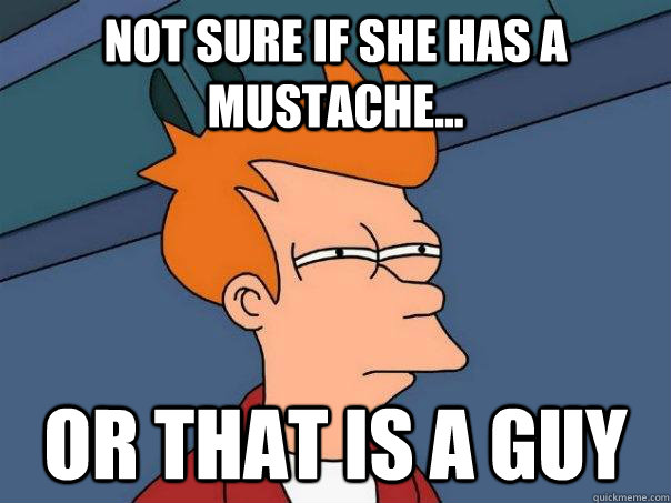 not sure if she has a mustache... or that is a guy  Futurama Fry