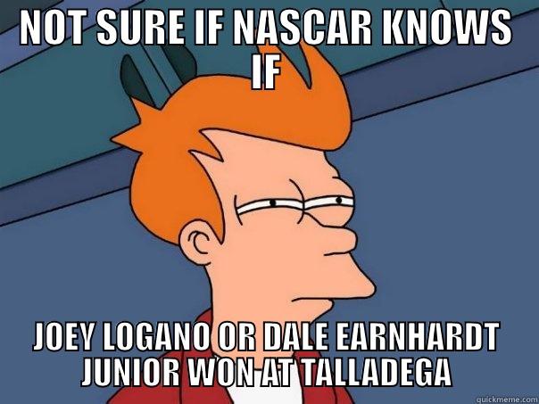 NOT SURE IF NASCAR KNOWS IF JOEY LOGANO OR DALE EARNHARDT JUNIOR WON AT TALLADEGA Futurama Fry