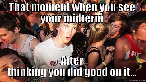 THAT MOMENT WHEN YOU SEE YOUR MIDTERM AFTER THINKING YOU DID GOOD ON IT... Sudden Clarity Clarence