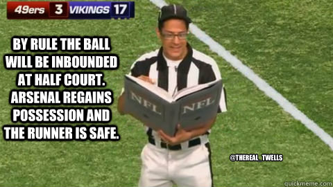 By rule the ball will be inbounded at half court. Arsenal regains possession and the runner is safe.  @TheReal_Twells - By rule the ball will be inbounded at half court. Arsenal regains possession and the runner is safe.  @TheReal_Twells  refs