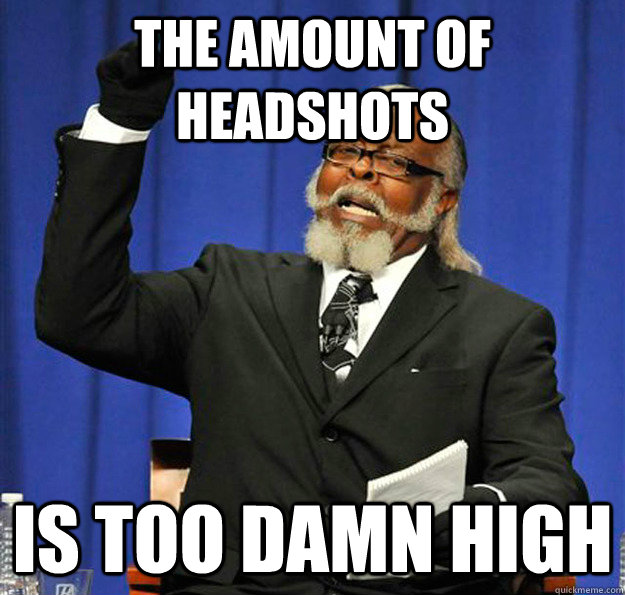 The amount of headshots Is too damn high - The amount of headshots Is too damn high  Jimmy McMillan