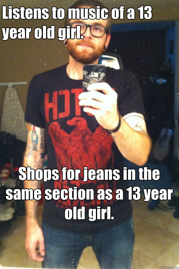 Listens to music of a 13 
year old girl. 
Shops for jeans in the same section as a 13 year old girl.  