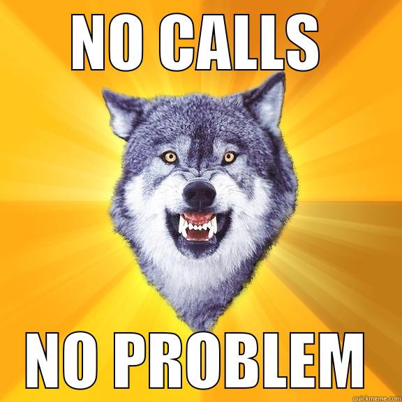 NO CALLS NO PROBLEM Courage Wolf