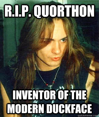 R.I.P. quorthon inventor of the modern Duckface - R.I.P. quorthon inventor of the modern Duckface  Quorthon