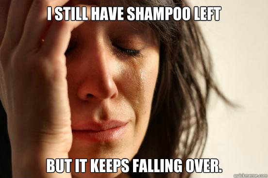 i still have shampoo left but it keeps falling over.  First World Problems