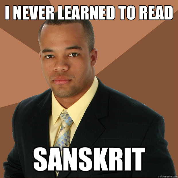 I never learned to read Sanskrit - I never learned to read Sanskrit  Successful Black Man