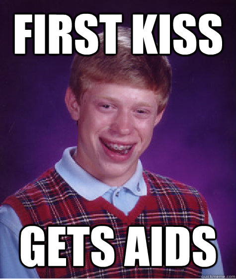 First kiss gets aids  Bad Luck Brian