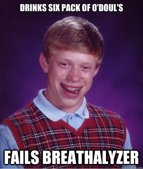 drinks six pack of o'doul's fails breathalyzer - drinks six pack of o'doul's fails breathalyzer  Bad Luck Brian