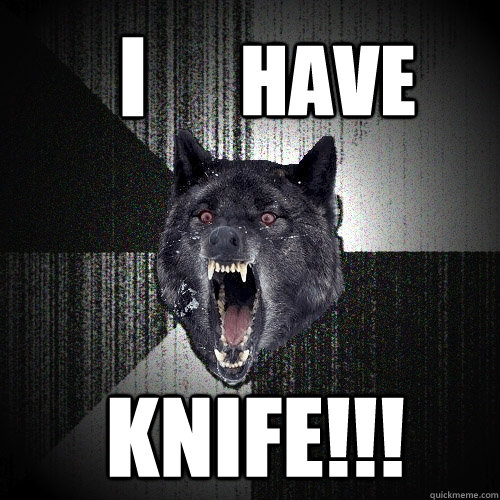 I  HAVE KNIFE!!! - I  HAVE KNIFE!!!  Insanity Wolf