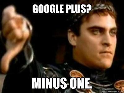 Google Plus? Minus one. - Google Plus? Minus one.  Downvoting Roman