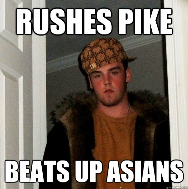 RUSHES PIKE BEATS UP ASIANS  Scumbag Steve