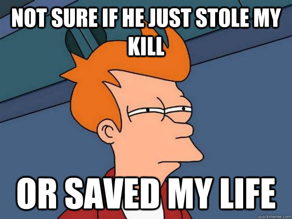 not sure if he just stole my kill or saved my life  Futurama Fry