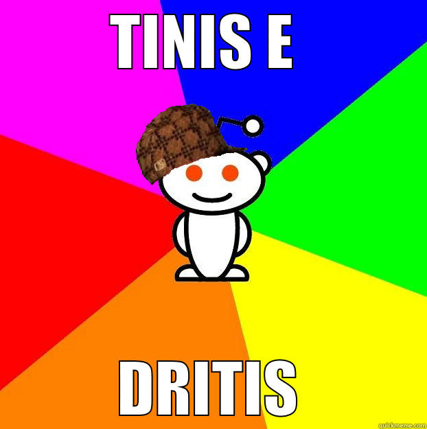 TINIS E  DRITIS Scumbag Redditor