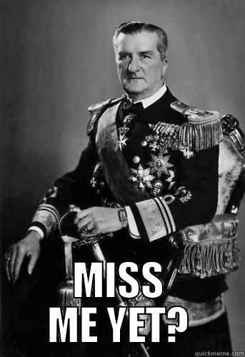 horthy miklos meme -  MISS ME YET? Misc