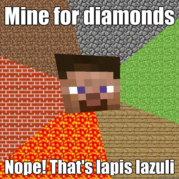 Mine for diamonds Nope! That's lapis lazuli  Minecraft