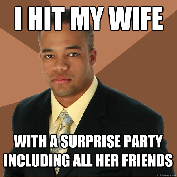 I hit my wife With a surprise party including all her friends  Successful Black Man