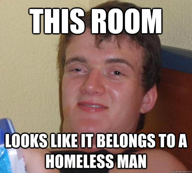 This room Looks like it belongs to a homeless man - This room Looks like it belongs to a homeless man  10 Guy