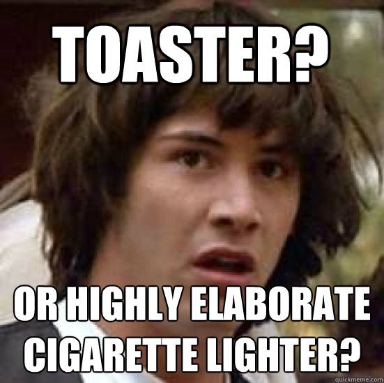 toaster? or highly elaborate cigarette lighter? - toaster? or highly elaborate cigarette lighter?  conspiracy keanu