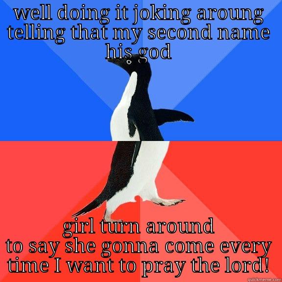 WELL DOING IT JOKING AROUNG TELLING THAT MY SECOND NAME HIS GOD GIRL TURN AROUND TO SAY SHE GONNA COME EVERY TIME I WANT TO PRAY THE LORD! Socially Awkward Awesome Penguin