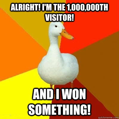 alright! i'm the 1,000,000th visitor!  AND i won something!  Tech Impaired Duck