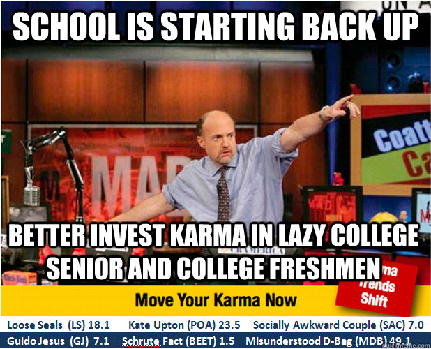 school is starting back up better invest karma in lazy college senior and college freshmen  Jim Kramer with updated ticker