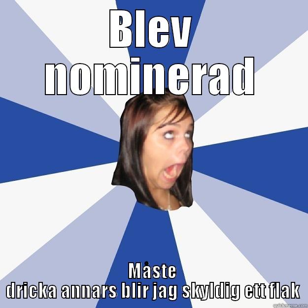 BLEV NOMINERAD MÅSTE DRICKA ANNARS BLIR JAG SKYLDIG ETT FLAK Annoying Facebook Girl