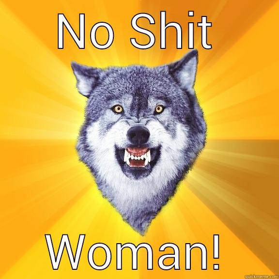 NO SHIT WOMAN! Courage Wolf