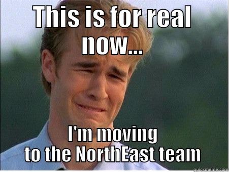 THIS IS FOR REAL NOW... I'M MOVING TO THE NORTHEAST TEAM 1990s Problems