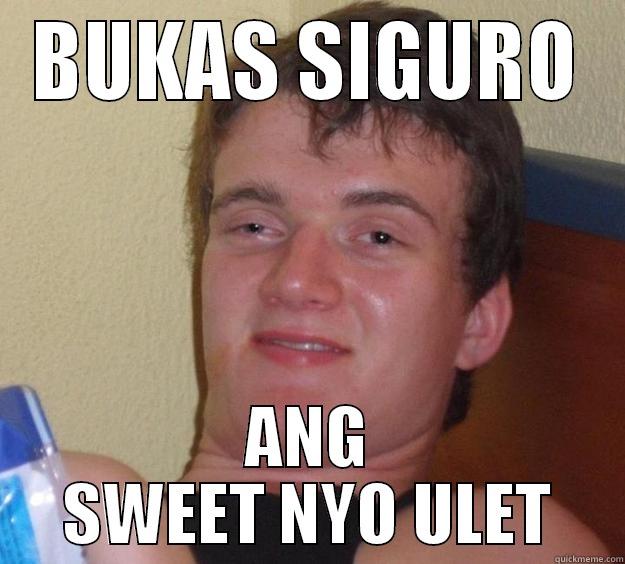 BUKAS SIGURO ANG SWEET NYO ULET 10 Guy