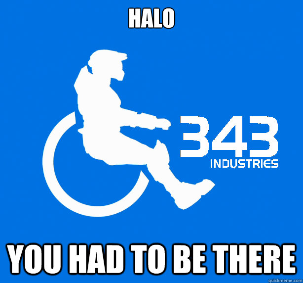 Halo  You had to be there  343 Logic